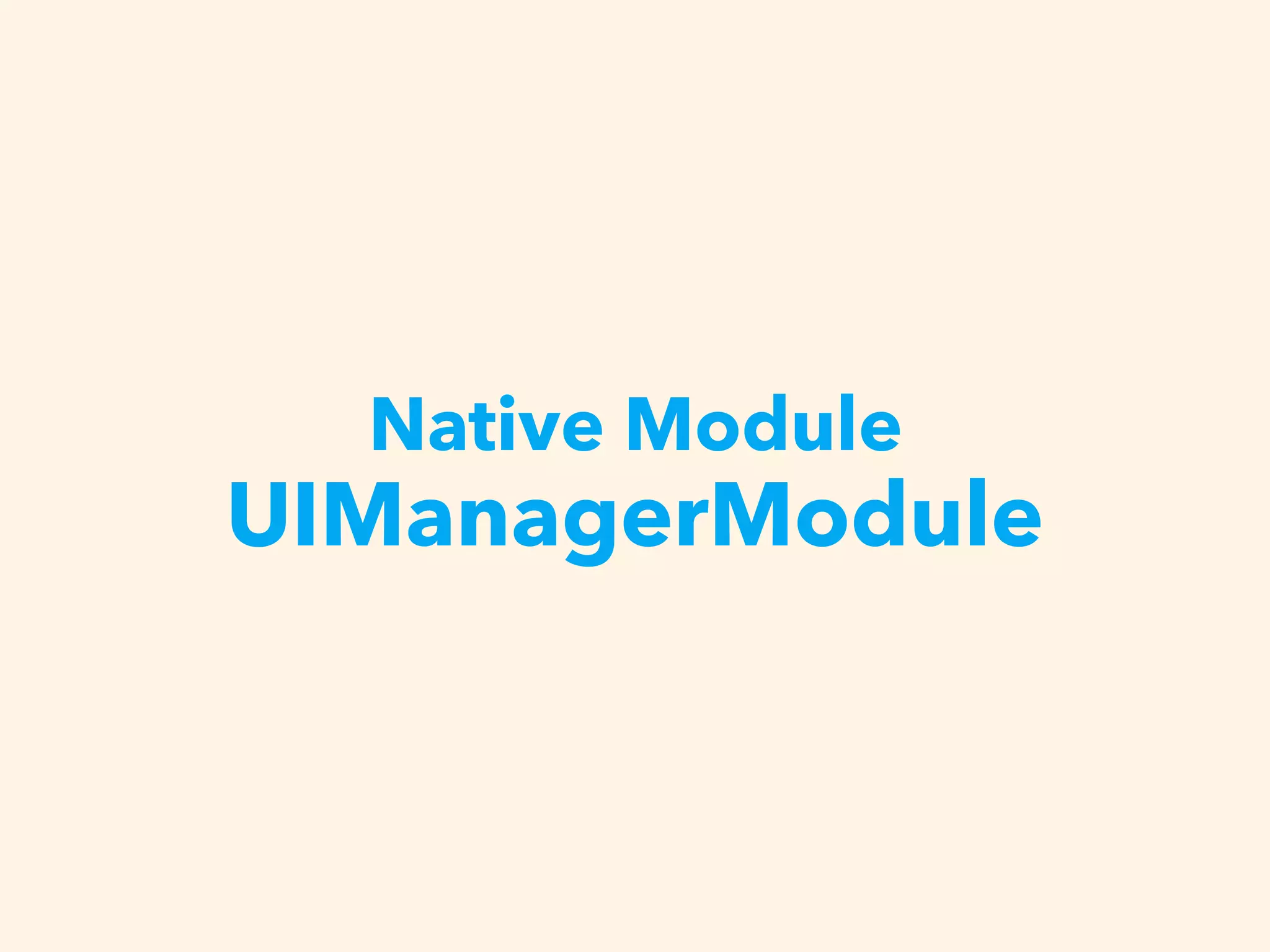 Native Module
UIManagerModule
 