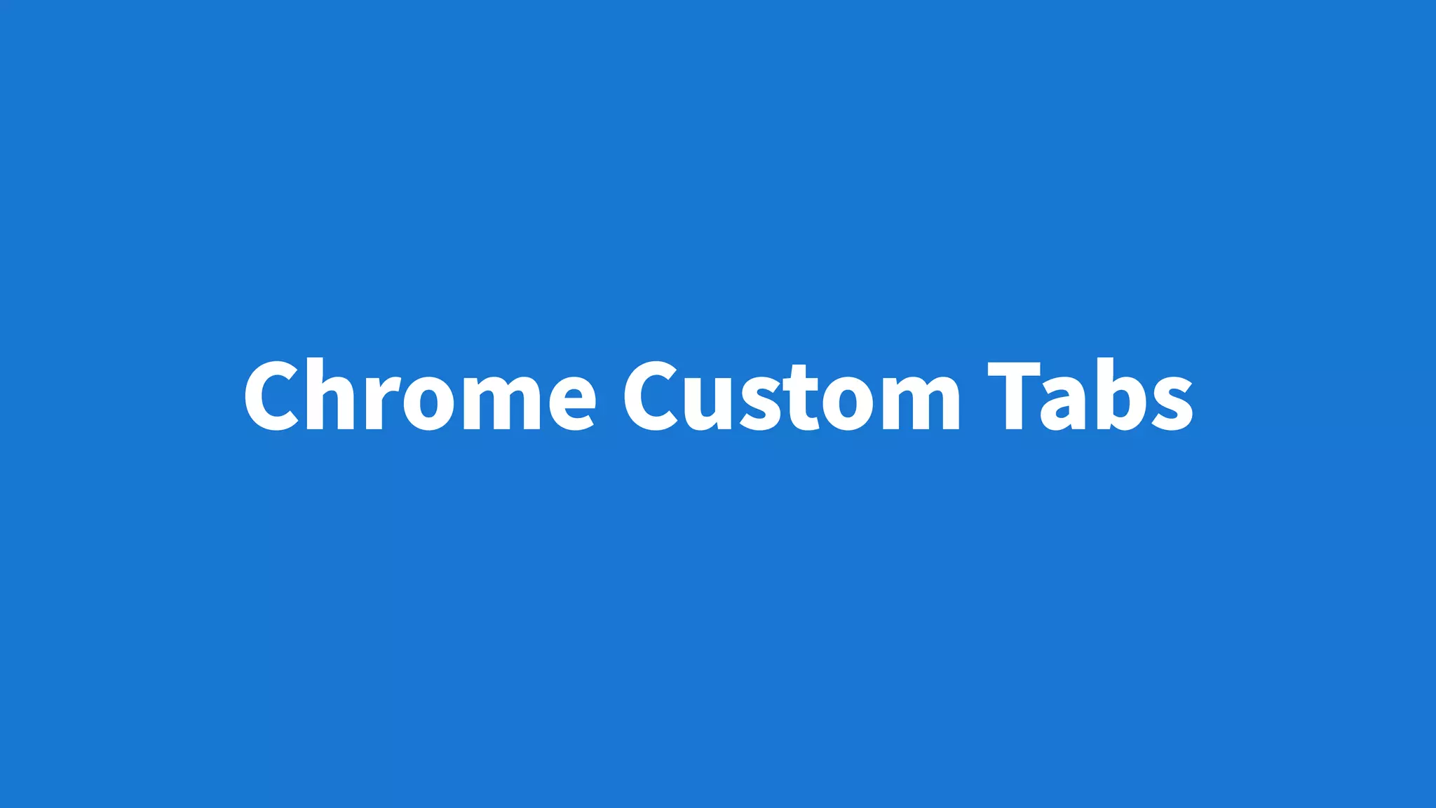 Chrome Custom Tabs
 