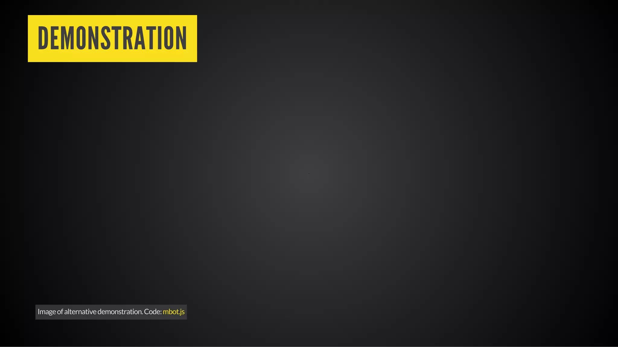 DEMONSTRATION
Imageofalternativedemonstration.Code:mbot.js
 