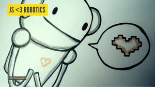 JS <3 ROBOTICS
(CC)Flickrhiperbolica
 