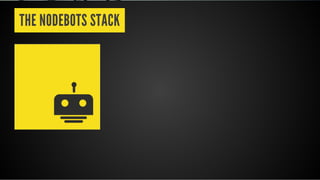 THE NODEBOTS STACK
 