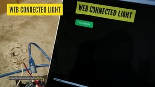 WEB CONNECTED LIGHT
Imageoflivedemonstration.Code:webled.js
 