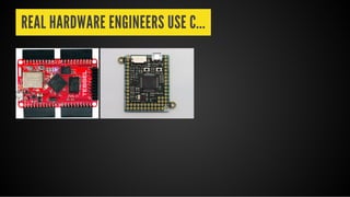 REAL HARDWARE ENGINEERS USE C...
 