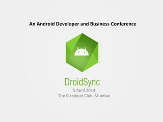 An Android Developer and Business Conference

5 April 2014
The Classique Club, Mumbai

 