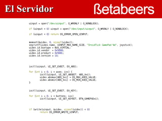 El Servidor
       Dispositivos virtuales
              Linux

                  
                      Modulo
                      uinput
 