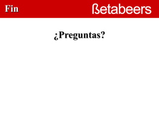 Fin

      ¿Preguntas?
 