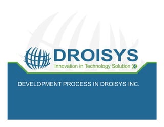 Development with Agile methodology
                Scrum Lifecycle




DEVELOPMENT PROCESS IN DROISYS INC.



                                          1
 