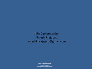 JIRA Customization
Rajesh Prajapati
rajeshkprajapati@gmail.com

JIRA Customization

Rajesh Prajapati
rajeshkprajapati@gmail.com

 