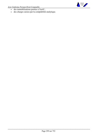 Acte Uniforme Portant Droit Comptable 
Page 299 sur 752 
NOUVELLES 
METHODES 
SARL 
• des immobilisations portées à l'actif ; 
• des charges saisies par la comptabilité analytique. 
 