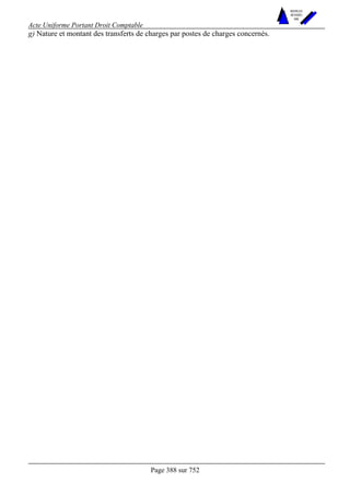 Acte Uniforme Portant Droit Comptable 
Page 388 sur 752 
NOUVELLES 
METHODES 
SARL 
g) Nature et montant des transferts de charges par postes de charges concernés. 
 