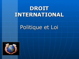 DROIT INTERNATIONAL Politique et Loi 