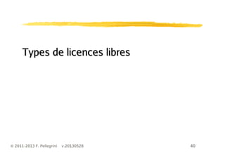 40© 2011-2013 F. Pellegrini v.20130528
Types de licences libresTypes de licences libres
 