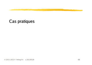 48© 2011-2013 F. Pellegrini v.20130528
Cas pratiquesCas pratiques
 