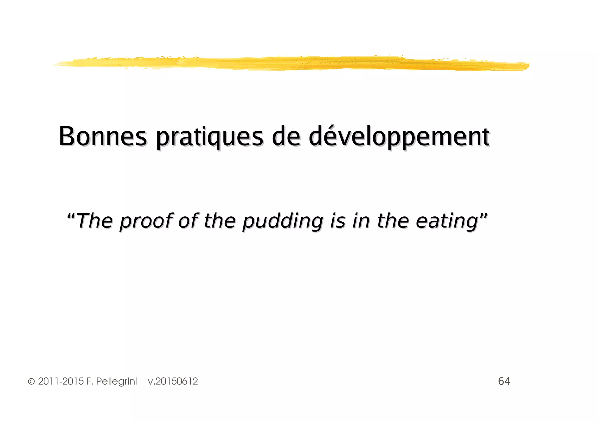 ©2011-2015 F. Pellegrini v.20150612
Bonnes pratiques de développementBonnes pratiques de développement
-- ..
 
