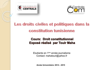 Etudiante en 1ère année journalisme 
Contact: mahatouir@yahoo.fr 
Année Universitaire: 2014 – 2015 
 