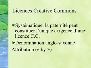Licences Creative Commons
 Deux interdictions facultatives :
 interdiction de modifier (produit
dérivé)
 Non derivative « ...
