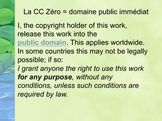 Les C.C. adaptées aux Bases de Données
Open DataBase License (ODbL)
Open Data Commons is the home of a set of
legal tools ...