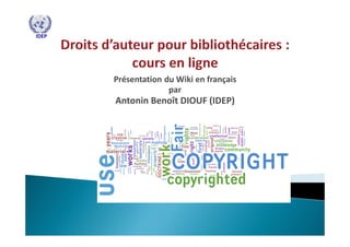 IDEP




       Présentation du Wiki en français
                     par
       Antonin Benoît DIOUF (IDEP)
 