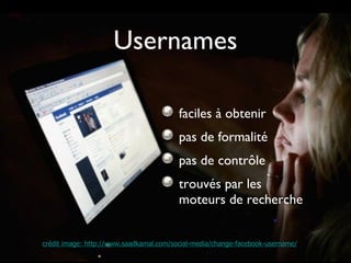 Usernames faciles à obtenir pas de formalité pas de contrôle trouvés par les moteurs de recherche crédit image: http://www.saadkamal.com/social-media/change-facebook-username/ 