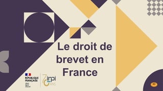 Le droit de
brevet en
France
30
 