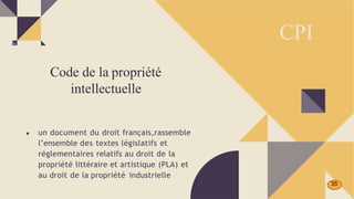 ● un document du droit français,rassemble
l’ensemble des textes législatifs et
réglementaires relatifs au droit de la
propriété littéraire et artistique (PLA) et
au droit de la propriété industrielle
CPI
Code de la propriété
intellectuelle
35
 