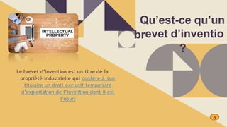 Le brevet d’invention est un titre de la
propriété industrielle qui confère à son
titulaire un droit exclusif temporaire
d’exploitation de l’invention dont il est
l’objet
br
Qu’est-ce qu’un
evet d’inventio
?
6
 