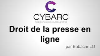 Droit de la presse en
ligne
par Babacar LO
 