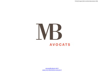 avocats@cabinet-mb.fr
www.mire-blanchetiere-avocats.fr
©	SELAS	Virginie	Miré	et	Jérôme	Blanchetière 2018	20
 