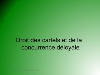 Frédéric Borel, décembre 2012, octobre 2015
Droit des cartels et de la
concurrence déloyale
 