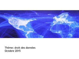 August, 2010
Thème: droit des données
Octobre 2015
 