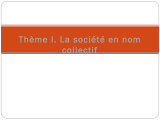 Thème I. La société en nom
collectif
 