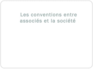 Les conventions entre
associés et la société
 
