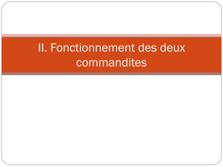 II. Fonctionnement des deux
commandites
 
