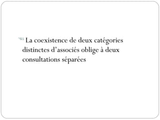  La coexistence de deux catégories
distinctes d’associés oblige à deux
consultations séparées 
 