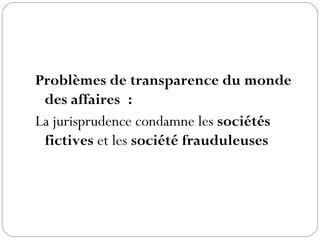 Problèmes de transparence du monde
des affaires :
La jurisprudence condamne les sociétés
fictives et les société frauduleuses
 