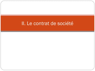 II. Le contrat de société
 