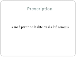 Prescription
3 ans à partir de la date où il a été commis
 