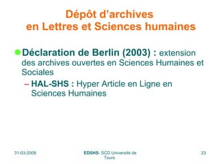 Dépôt d’archives  en Lettres et Sciences humaines Déclaration de Berlin (2003) :  extension des archives ouvertes en Sciences Humaines et Sociales HAL-SHS :  Hyper Article en Ligne en Sciences Humaines 