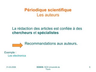   Périodique scientifique   Les auteurs La rédaction des articles est confiée à des  chercheurs  et  spécialistes     Recommandations aux auteurs .  Exemple :   Lex   electronica 