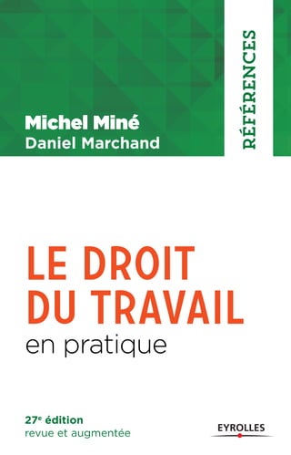 Le droit
du travail
en pratiquell
Michel Miné
Daniel Marchand
Références
27e
édition
revue et augmentéer
 