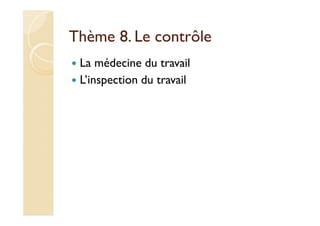 Thème 8. Le contrôle
La médecine du travail
L’inspection du travail
 