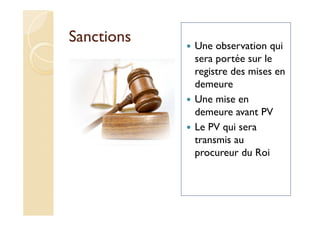 Sanctions Une observation qui
sera portée sur le
registre des mises en
demeure
Une mise en
demeure avant PV
Le PV qui sera
transmis au
procureur du Roi
 