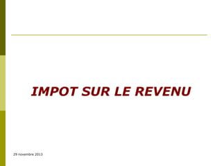 IMPOT SUR LE REVENU

29 novembre 2013

 