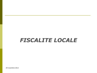 FISCALITE LOCALE

29 novembre 2013

 