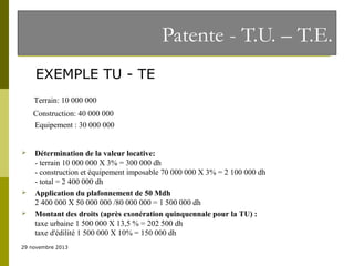 Patente - T.U. – T.E.
EXEMPLE TU - TE
Terrain: 10 000 000
Construction: 40 000 000
Equipement : 30 000 000







Détermination de la valeur locative:
- terrain 10 000 000 X 3% = 300 000 dh
- construction et équipement imposable 70 000 000 X 3% = 2 100 000 dh
- total = 2 400 000 dh
Application du plafonnement de 50 Mdh
2 400 000 X 50 000 000 /80 000 000 = 1 500 000 dh
Montant des droits (après exonération quinquennale pour la TU) :
taxe urbaine 1 500 000 X 13,5 % = 202 500 dh
taxe d'édilité 1 500 000 X 10% = 150 000 dh

29 novembre 2013

 