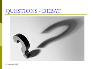 QUESTIONS - DEBAT

29 novembre 2013

 