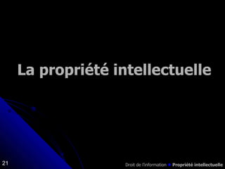 La propriété intellectuelle Droit de l’information     Propriété intellectuelle 