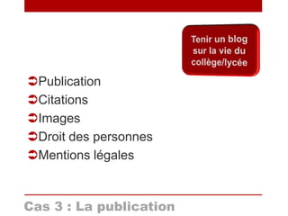 Cas 3 : La publication
Publication
Citations
Images
Droit des personnes
Mentions légales
 