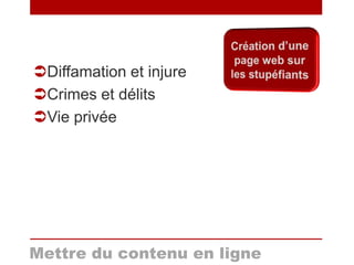 Mettre du contenu en ligne
Diffamation et injure
Crimes et délits
Vie privée
 