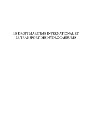 LE DROIT MARITIME INTERNATIONAL ET
LE TRANSPORT DES HYDROCARBURES
 